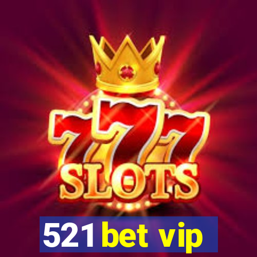 521 bet vip